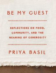 Book free download pdf Be My Guest: Reflections on Food, Community, and the Meaning of Generosity (English Edition) by Priya Basil