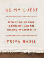 Be My Guest: Reflections on Food, Community, and the Meaning of Generosity