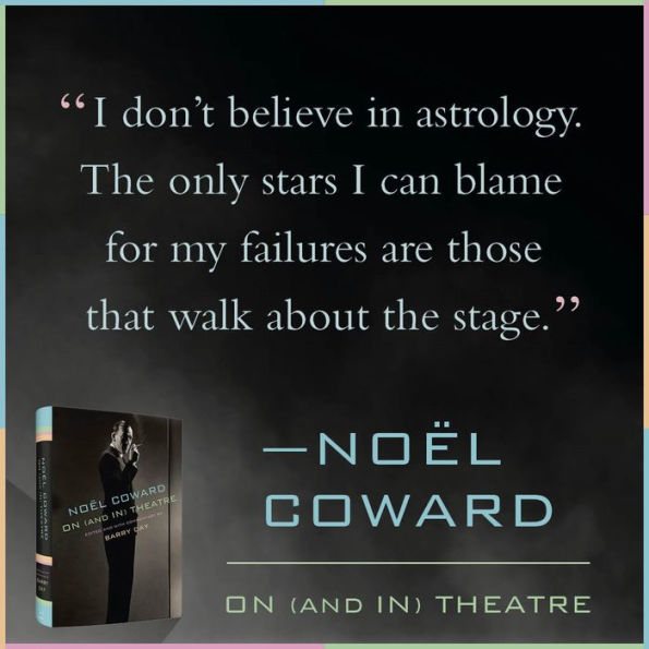 Noël Coward on (and in) Theatre