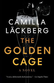 Free ebook ebook downloads The Golden Cage English version 9780525657972 by Camilla Läckberg, Neil Smith FB2 CHM RTF