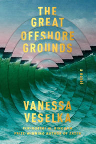 Title: The Great Offshore Grounds, Author: Vanessa Veselka