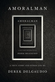 Downloads books for free pdf AMORALMAN: A True Story and Other Lies by Derek DelGaudio (English literature)