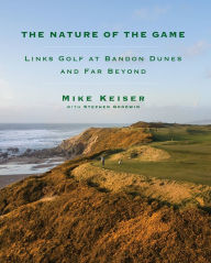 Ebooks kindle format download The Nature of the Game: Links Golf at Bandon Dunes and Far Beyond 9780525658597 by Mike Keiser, Stephen Goodwin PDB FB2 in English