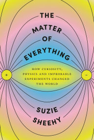 English audio book download The Matter of Everything: How Curiosity, Physics, and Improbable Experiments Changed the World in English