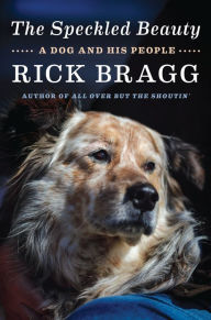 Title: The Speckled Beauty: A Dog and His People, Author: Rick Bragg