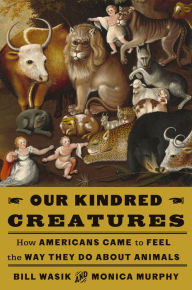 Books pdf files download Our Kindred Creatures: How Americans Came to Feel the Way They Do About Animals FB2 English version 9780525659068