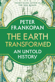 Audio book free downloads The Earth Transformed: An Untold History FB2 RTF by Peter Frankopan 9780593082133