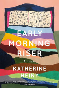 Text books free download pdf Early Morning Riser 9780593082720 English version by Katherine Heiny