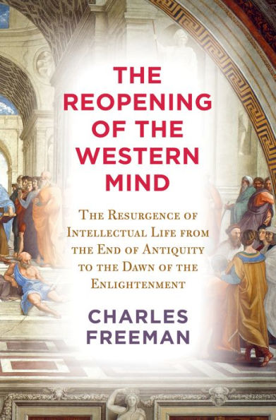 the Reopening of Western Mind: Resurgence Intellectual Life from End Antiquity to Dawn Enlightenment