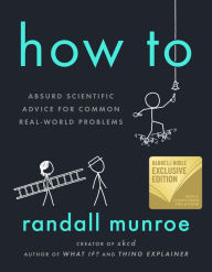 Title: How To: Absurd Scientific Advice for Common Real-World Problems (Signed B&N Exclusive Book), Author: Randall Munroe