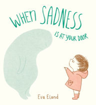 Title: When Sadness is at Your Door, Author: Eva Eland