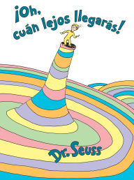 Title: ¡Oh, cuán lejos llegarás! (Oh, the Places You'll Go!), Author: Dr. Seuss