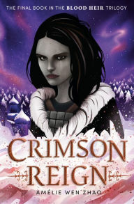 Title: Crimson Reign (Blood Heir Series #3), Author: Amélie Wen Zhao