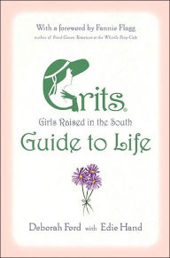 Title: The GRITS (Girls Raised in the South) Guide to Life, Author: Deborah Ford