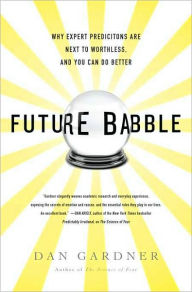 Title: Future Babble: Why Expert Predictions Are Next to Worthless, and You Can Do Better, Author: Dan Gardner