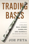 Alternative view 2 of Trading Bases: A Story About Wall Street, Gambling, and Baseball (Not Necessarily in That Order )