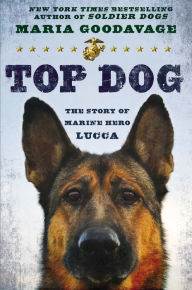 Title: Top Dog: The Story of Marine Hero Lucca, Author: Maria Goodavage