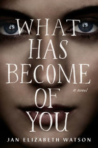 Title: What Has Become of You, Author: Jan Elizabeth Watson