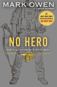 Title: No Hero: The Evolution of a Navy SEAL, Author: Mark Owen