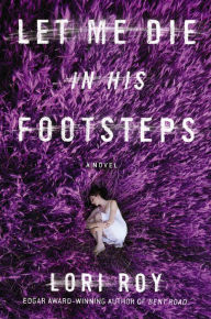 Epub books to download for free Let Me Die in His Footsteps (English literature) RTF DJVU MOBI 9781101984307 by Lori Roy