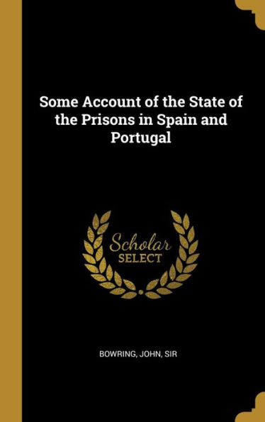 Some Account of the State of the Prisons in Spain and Portugal
