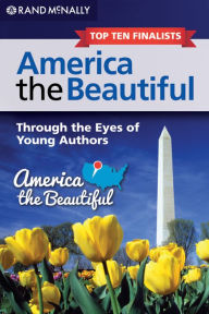 Title: America the Beautiful: Through the Eyes of Young Authors (Top Ten Finalists), Author: Rand McNally