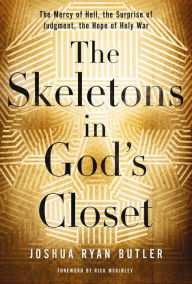 Title: The Skeletons in God's Closet: The Mercy of Hell, the Surprise of Judgment, the Hope of Holy War, Author: Joshua Ryan Butler