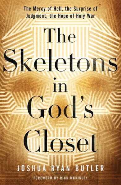 The Skeletons in God's Closet: The Mercy of Hell, the Surprise of Judgment, the Hope of Holy War
