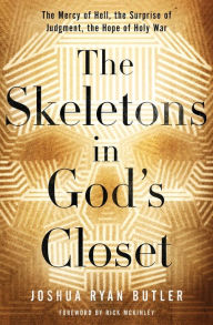 Title: The Skeletons in God's Closet: The Mercy of Hell, the Surprise of Judgment, the Hope of Holy War, Author: Joshua Ryan Butler