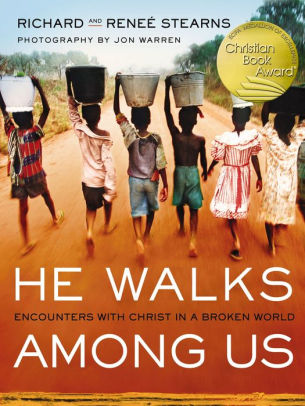 He Walks Among Us Encounters With Christ In A Broken World By Richard Stearns Renee Stearns Nook Book Ebook Barnes Noble