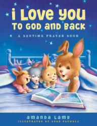 Title: I Love You to God and Back: A Bedtime Prayer Book, Author: Amanda Lamb