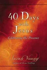 Title: 40 Days With Jesus: Celebrating His Presence, Author: Sarah Young