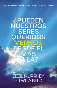 Title: ¿Pueden nuestros seres queridos vernos desde el más allá?: ...y 33 preguntas más que revelan la realidad del cielo, Author: Cecil Murphey