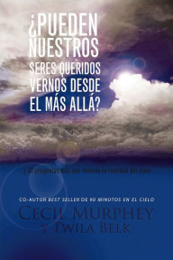 Title: ¿Pueden nuestros seres queridos vernos desde el más allá?: y 33 preguntas que revelan la realidad del cielo, Author: Cecil Murphey