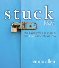 Title: Stuck Bible Study Leader's Guide: The Places We get Stuck and the God Who Sets Us Free, Author: Jennie Allen