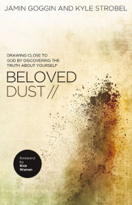 Title: Beloved Dust: Drawing Close to God by Discovering the Truth About Yourself, Author: Jamin Goggin