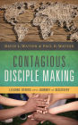 Contagious Disciple Making: Leading Others on a Journey of Discovery