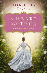 Download book from amazon to computer A Heart So True: A Southern Love Story by Dorothy Love (English literature) 9780529116161