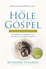 Title: The Hole in Our Gospel, Special Edition: What Does God Expect of Us? The Answer That Changed My Life and Might Just Change the World, Author: Richard Stearns