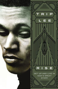 Title: Rise: Get Up and Live in God's Great Story, Author: Trip Lee