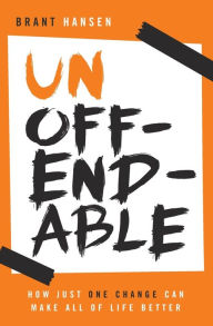 Pdf ebooks download free Unoffendable: How Just One Change Can Make All of Life Better CHM iBook by Brant Hansen, Brant Hansen