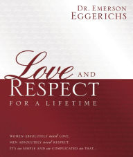 Title: Love and Respect for a Lifetime (Gift Book): Women Absolutely Need Love. Men Absolutely Need Respect. It's as Simple and as Complicated as That..., Author: Emerson Eggerichs