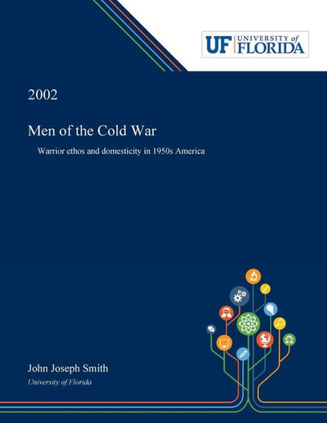 Men of the Cold War: Warrior Ethos and Domesticity 1950s America