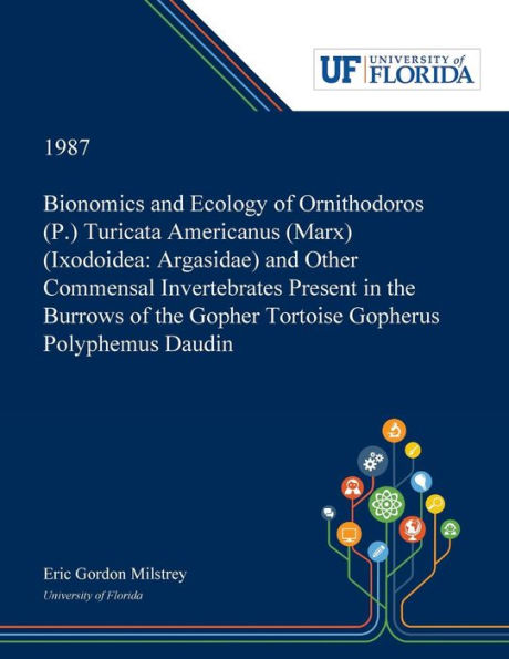Bionomics and Ecology of Ornithodoros (P.) Turicata Americanus (Marx) (Ixodoidea: Argasidae) and Other Commensal Invertebrates Present in the Burrows of the Gopher Tortoise Gopherus Polyphemus Daudin