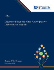 Title: Discourse Functions of the Active-passive Dichotomy in English, Author: Douglas Coleman