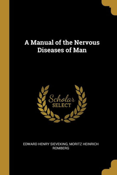 A Manual of the Nervous Diseases of Man