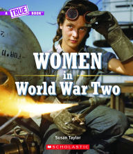 Title: Women in World War Two (A True Book), Author: Susan Taylor