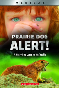 Title: Prairie Dog Alert!: A Nasty Bite Leads to Big Trouble (XBooks), Author: Christen Brownlee