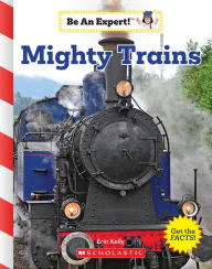 Title: Mighty Trains (Be an Expert!), Author: Erin Kelly
