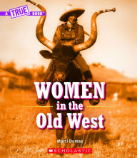 Free downloadable pdf ebook Women in the Old West (A True Book) English version CHM 9780531133392